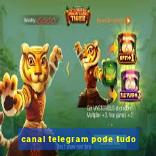 canal telegram pode tudo